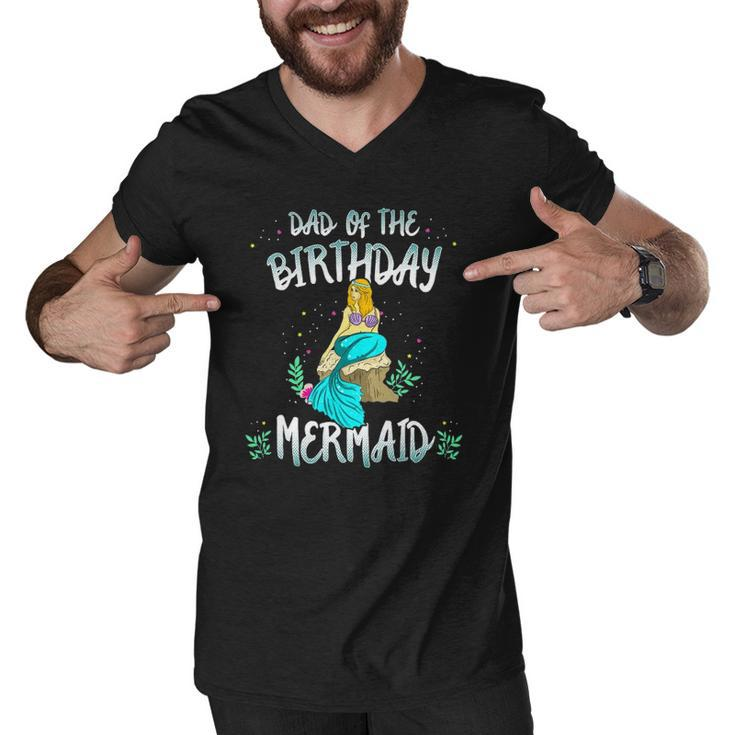 Dad Of The Birthday Mermaid  Mermaid Birthday Party Tee Men V-Neck Tshirt