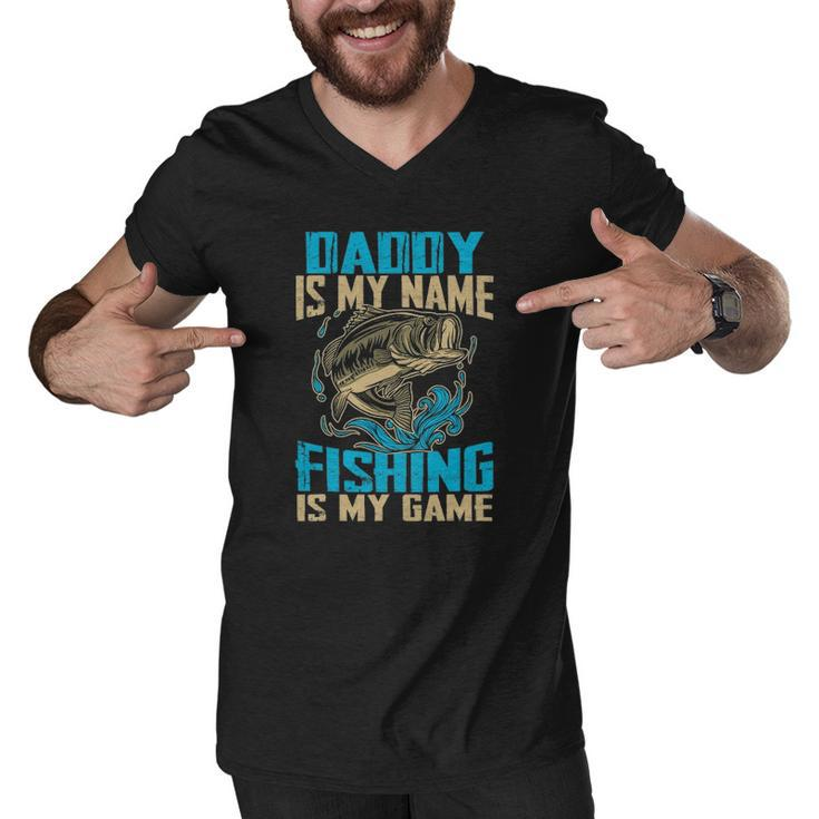 Daddy Is My Name Fishing Is My Game Funny Fishing Gifts Men V-Neck Tshirt