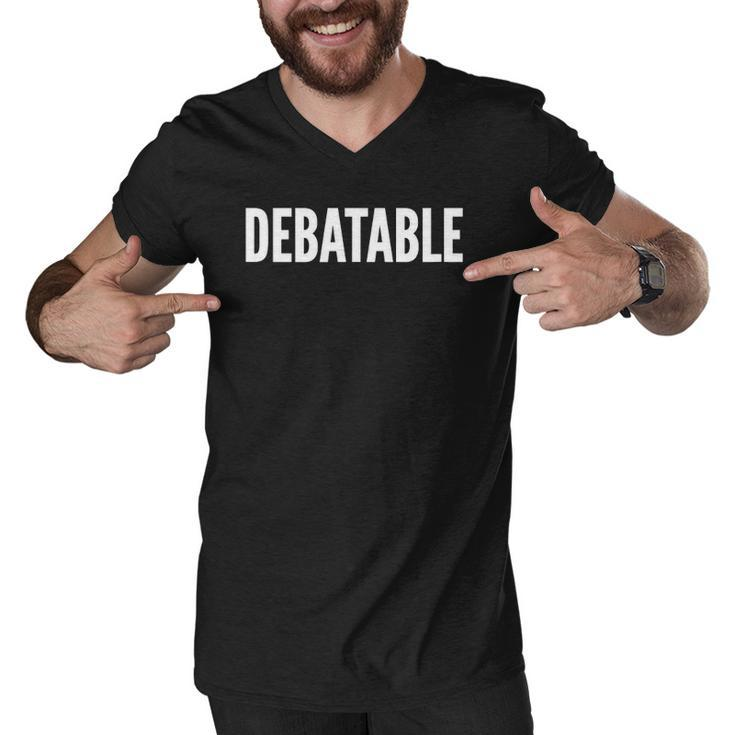Debatable White Text Humor Funny Men V-Neck Tshirt