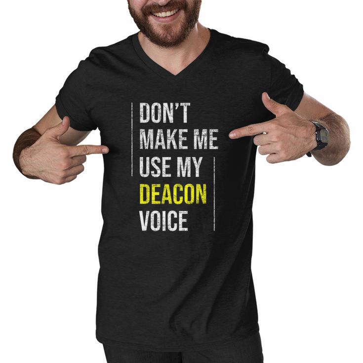 Dont Make Me Use My Deacon Voice - Church Minister Catholic Men V-Neck Tshirt