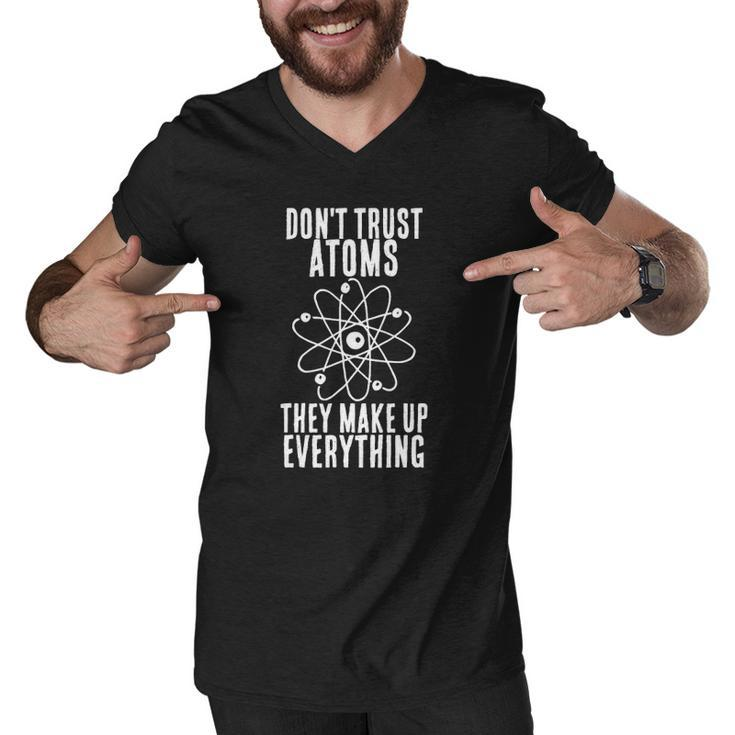 Dont Trust Atoms They Make Up Everything Chemistry Gift Men V-Neck Tshirt
