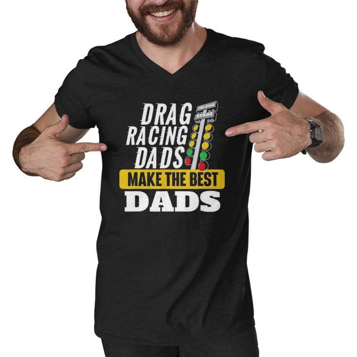 Drag Racing Dads Make The Best Dads - Drag Racer Race Car Men V-Neck Tshirt