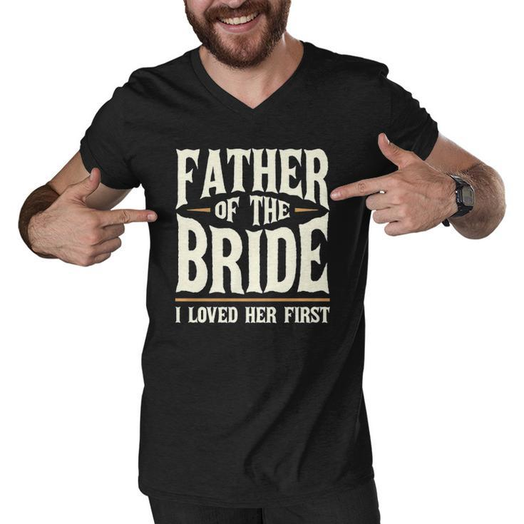 Father Of The Bride I Loved Her First  Men V-Neck Tshirt