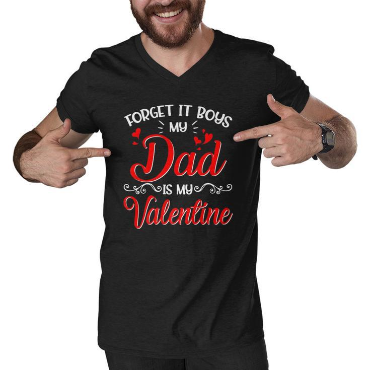 Forget It Boys My Dad Is My Valentine Daddy Girl Valentines Men V-Neck Tshirt