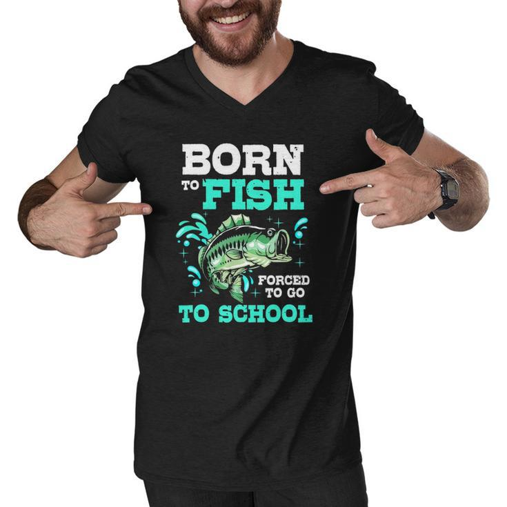 Funny Bass Fishing Born To Fish Forced To Go To School Men V-Neck Tshirt