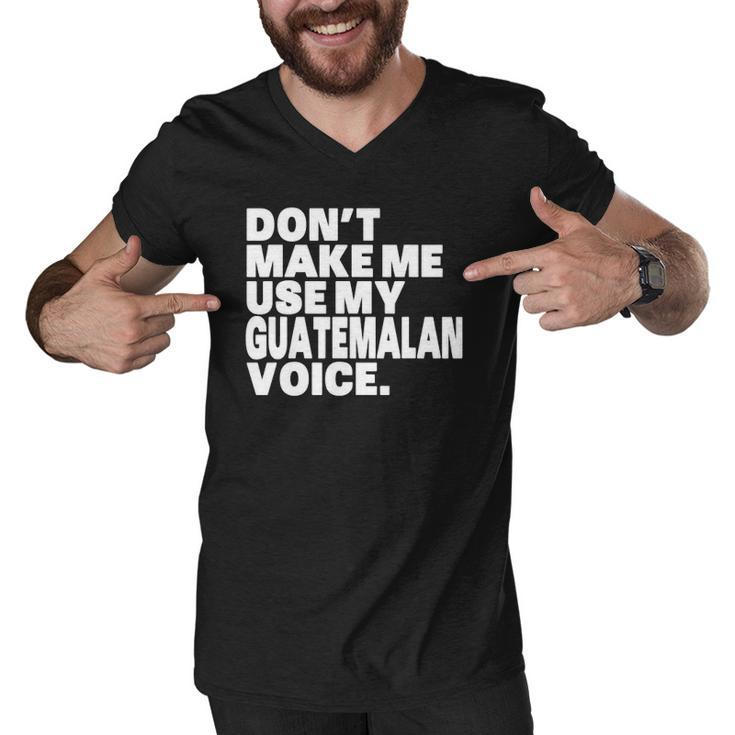 Funny Guatemala Use My Guatemalan Voice Men V-Neck Tshirt