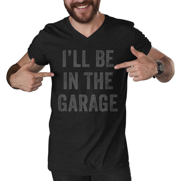 Funny Ill Be In The Garage Retro Car Joke Fathers Day  Men V-Neck Tshirt