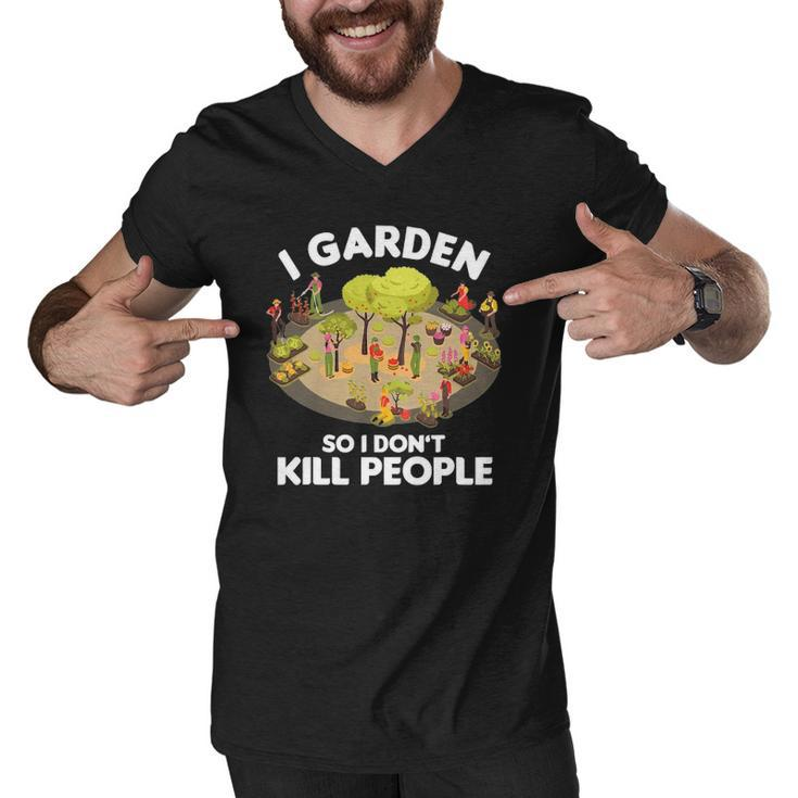 Gardener Gardening Botanist I Garden So I Dont Kill People Men V-Neck Tshirt
