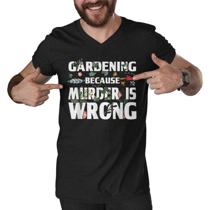 Gardening Because Murder Is Wrong - Gardeners  Men V-Neck Tshirt