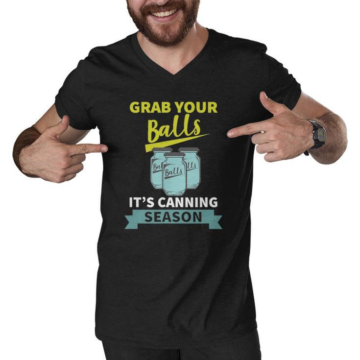 Grab Your Balls Its Canning Season Funny Saying Men V-Neck Tshirt