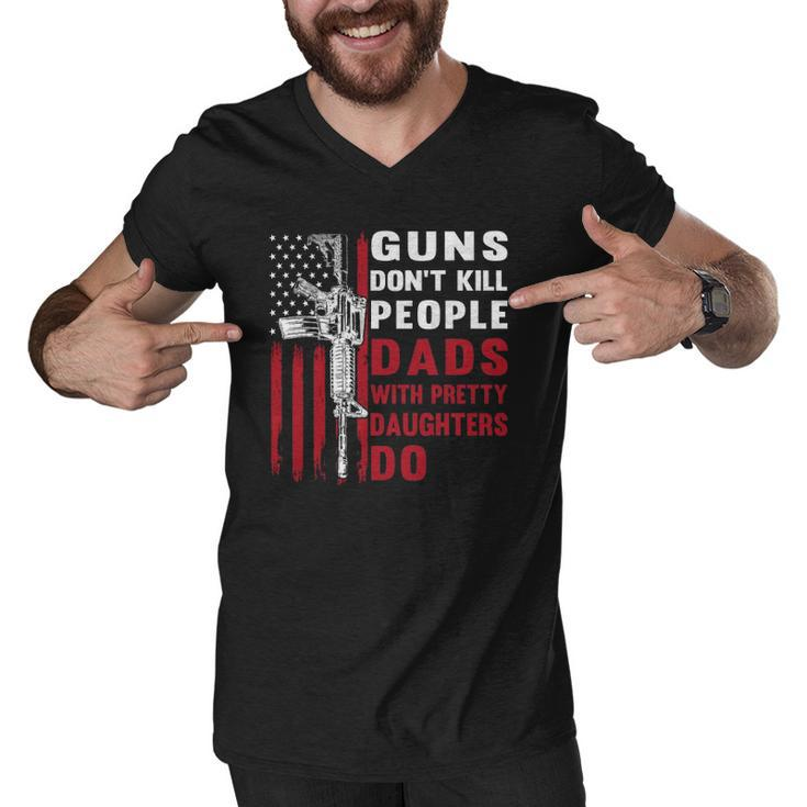 Guns Dont Kill People Dads With Pretty Daughters Humor Dad  Men V-Neck Tshirt