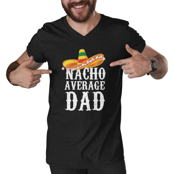 Happy Cinco De Mayo Mens Nacho Average Dad Mexican Father Gift Men V-Neck Tshirt