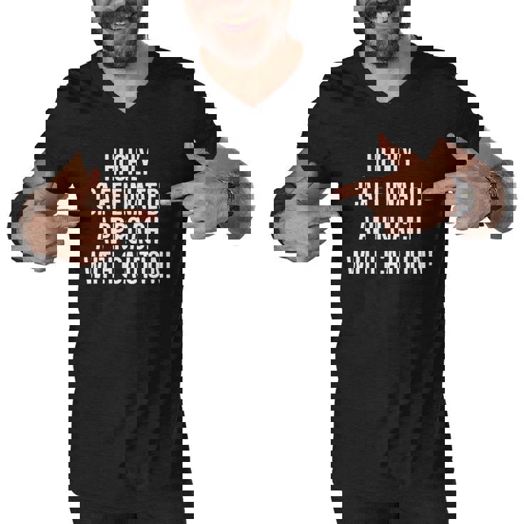 Highly Caffeinated Approach With Caution Funny Caffeine Men V-Neck Tshirt