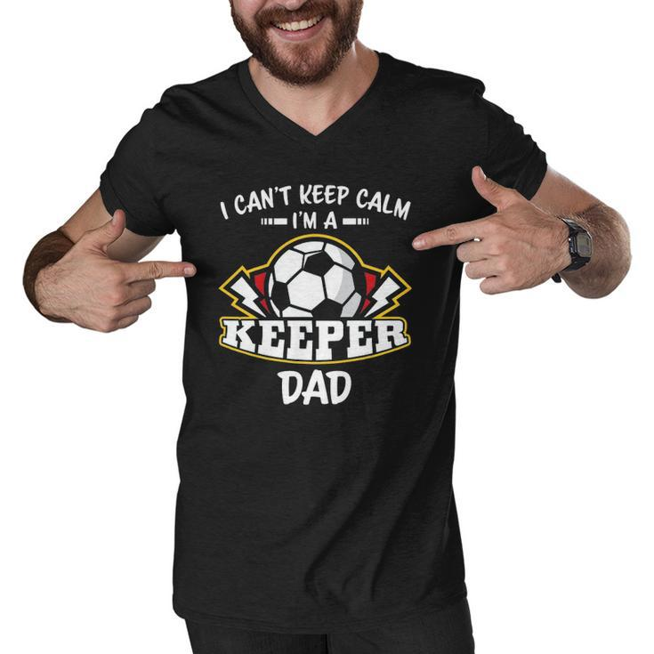 I Cant Keep Calm Im Keeper Dad Soccer Goalie Goalkeeper Men V-Neck Tshirt
