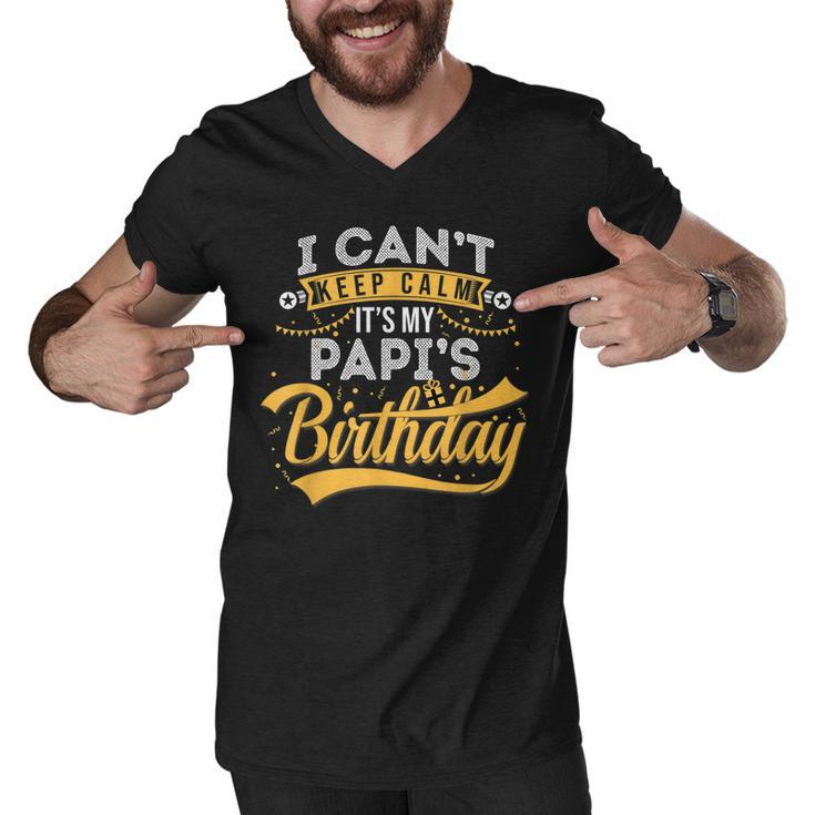 I Cant Keep Calm Its My Papis Birthday Happy  Men V-Neck Tshirt