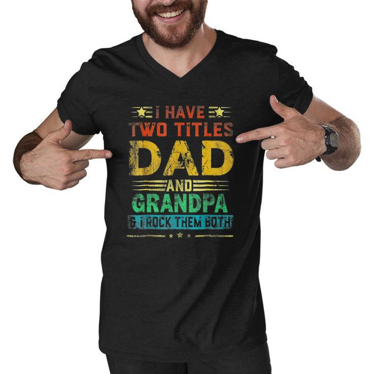 I Have Two Titles Dad And Grandpa Funny Fathers Day Cute Men V-Neck Tshirt