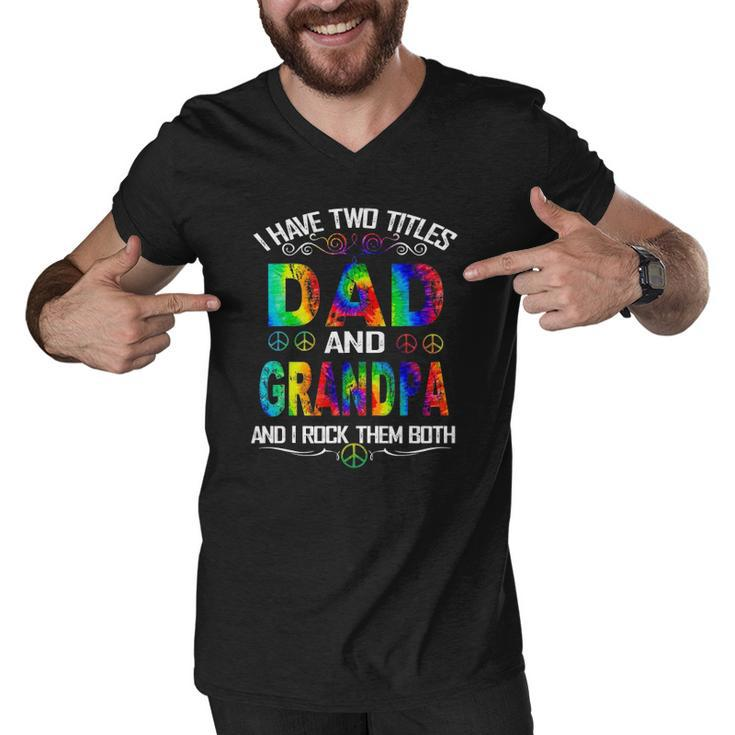 I Have Two Titles Dad And Grandpa Tie Dye Hippie Fathers Day Men V-Neck Tshirt
