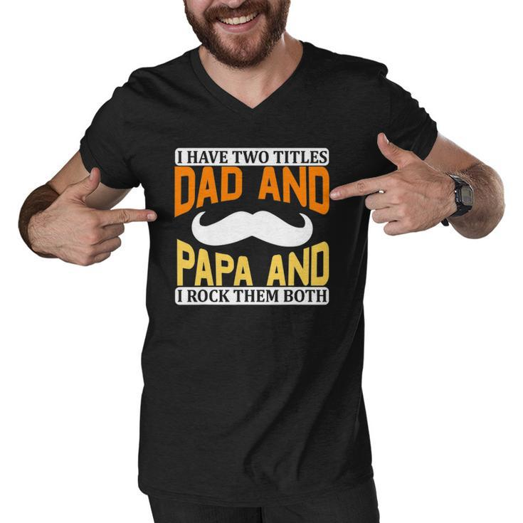 I Have Two Titles Dad And Papa And I Rock Them Both V2 Men V-Neck Tshirt