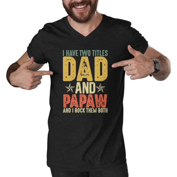 I Have Two Titles Dad And Papaw Grandparents Day Gifts Men V-Neck Tshirt