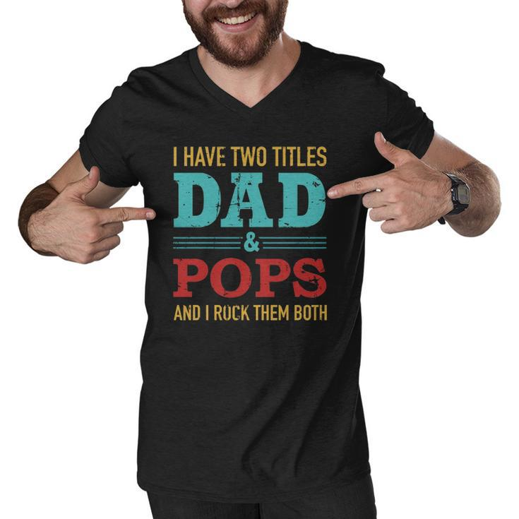 I Have Two Titles Dad And Pops And Rock Both For Grandpa Men V-Neck Tshirt