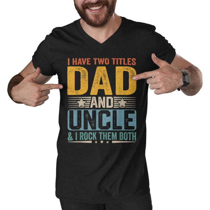 I Have Two Titles Dad And Uncle Funny Father’S Day  V2 Men V-Neck Tshirt