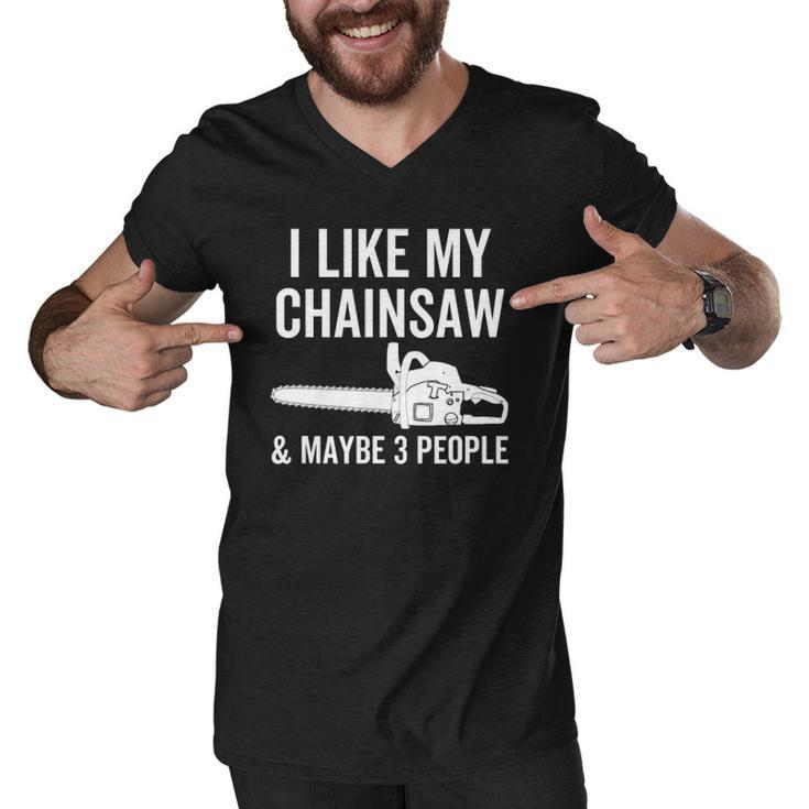 I Like My Chainsaw & Maybe 3 People Funny Woodworker Quote Men V-Neck Tshirt