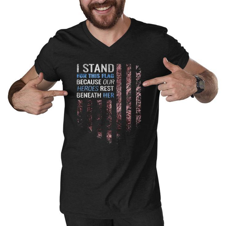 I Stand For This Flag Because Our Heroes Rest Beneath Her 4Th Of July Men V-Neck Tshirt