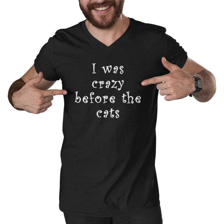 I Was Crazy Before Cats Funny Cat Meme Crazy About Cats  Men V-Neck Tshirt