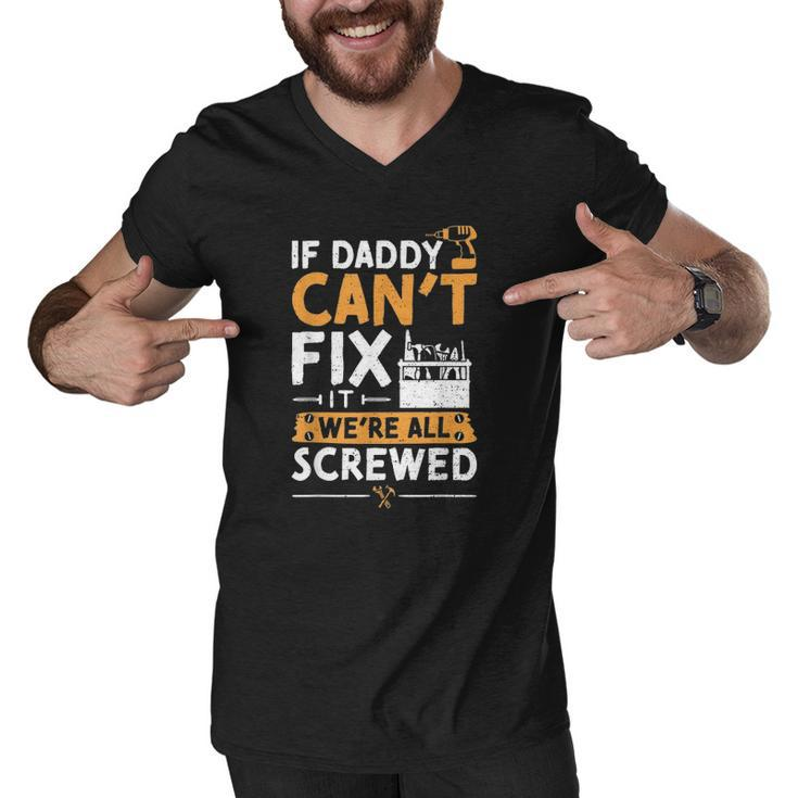 If Daddy Cant Fix It Were All Screwed - Vatertag Men V-Neck Tshirt