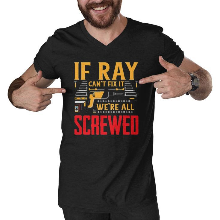 If Ray Cant Fix It Were All Screwed Name Men V-Neck Tshirt