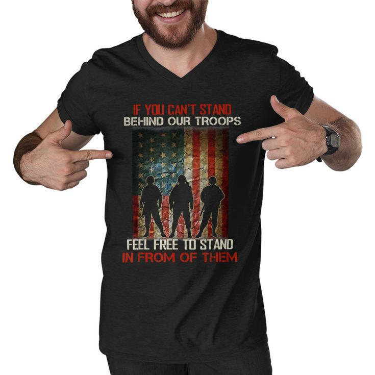 If You Cant Stand Behind Our Troops - Proud Veteran Gift T-Shirt Men V-Neck Tshirt