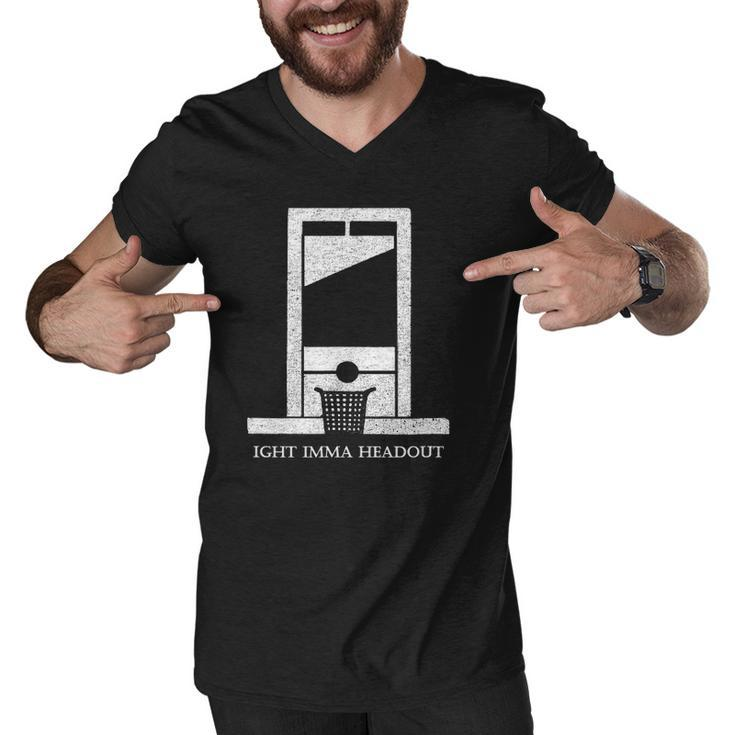 Ight Bruh Imma Head Out Meme Guillotine Funny Ironic Men V-Neck Tshirt