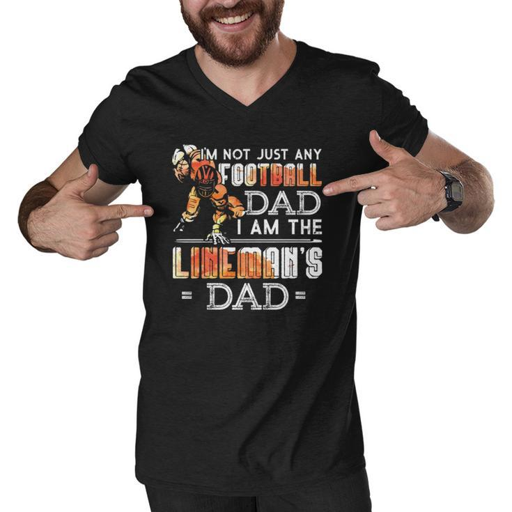 Im Not Just Any Football Dad I Am The Linemans Dad Team Fan Men V-Neck Tshirt