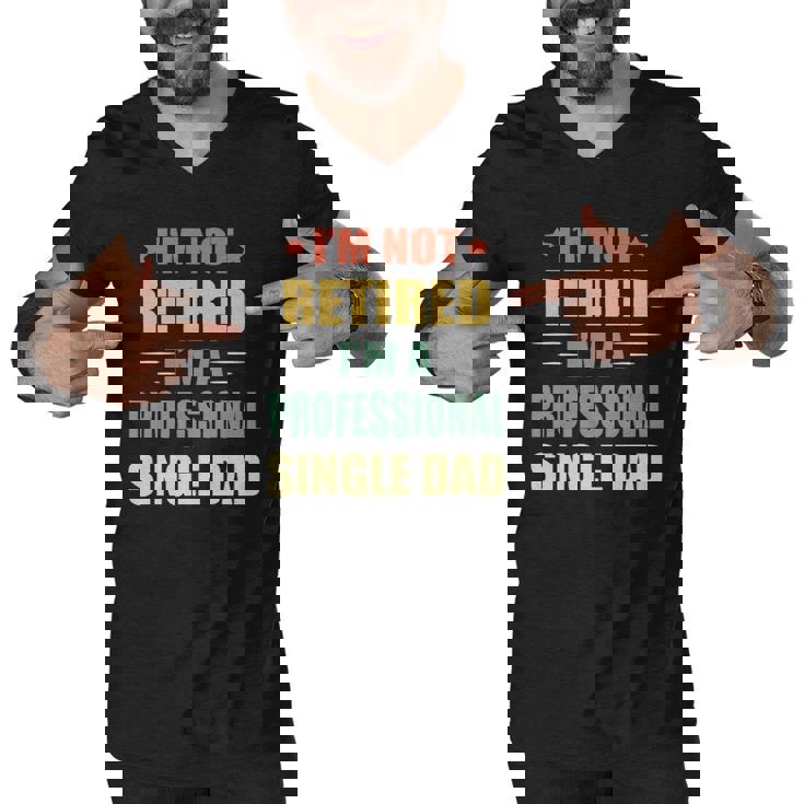 Im Not Retired Im A Professional Single Dad Men V-Neck Tshirt