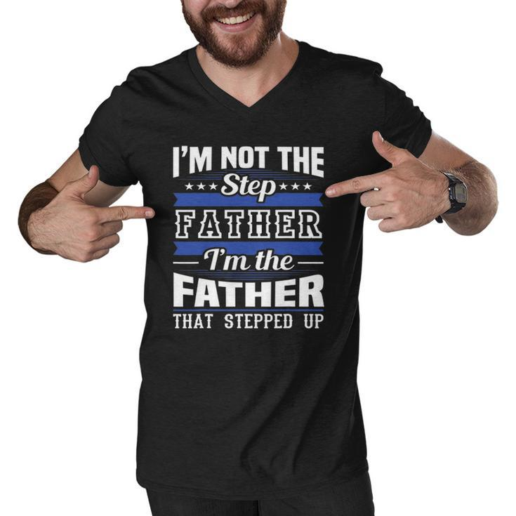 Im Not The Step Dad Im The Dad That Stepped Up Fathers Day Men V-Neck Tshirt