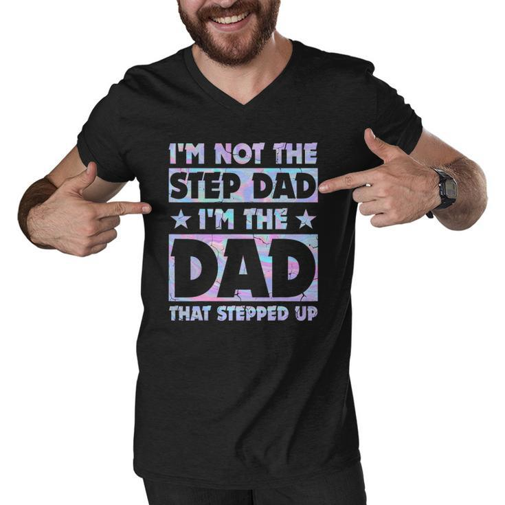 Im Not The Stepdad Im Just The Dad That Stepped Up Funny Men V-Neck Tshirt