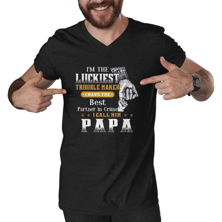Im The Luckiest Trouble Maker I Have The Best Partner In Crime Papa Gift Men V-Neck Tshirt