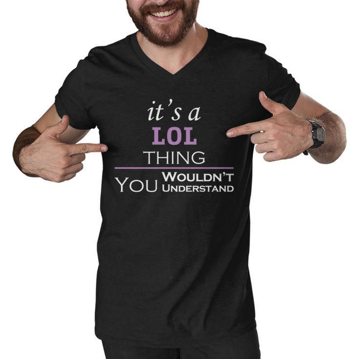 Its A Lol Thing You Wouldnt Understand T Shirt Lol Shirt  For Lol  Men V-Neck Tshirt