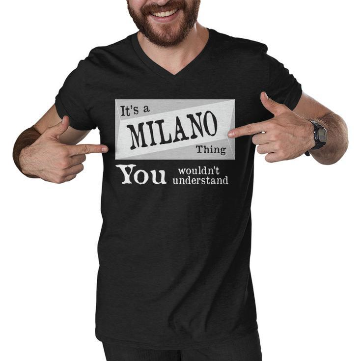 Its A Milano Thing You Wouldnt Understand T Shirt Milano Shirt  For Milano D Men V-Neck Tshirt