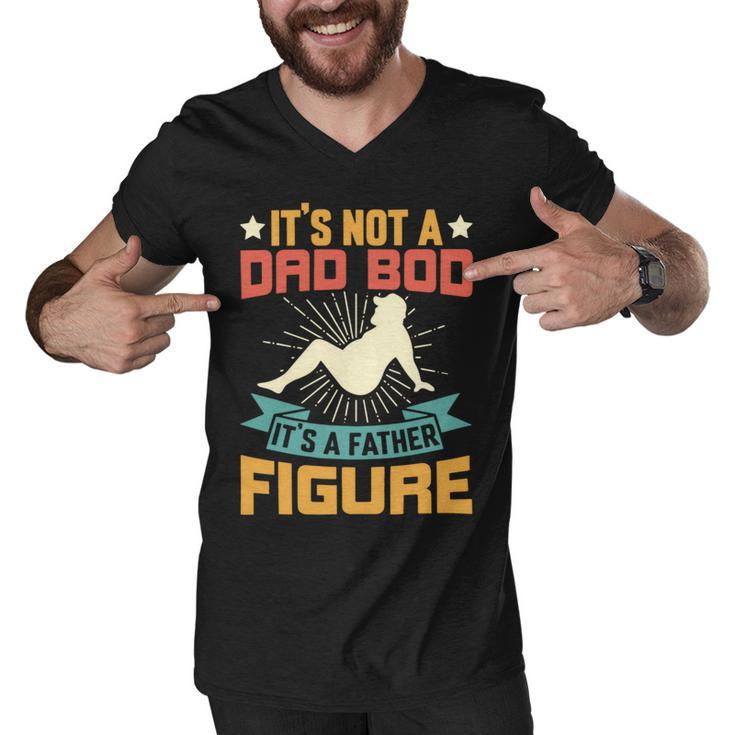 Its Not A Dad Bod Its A Father Figure Fathers Day Gift Men V-Neck Tshirt