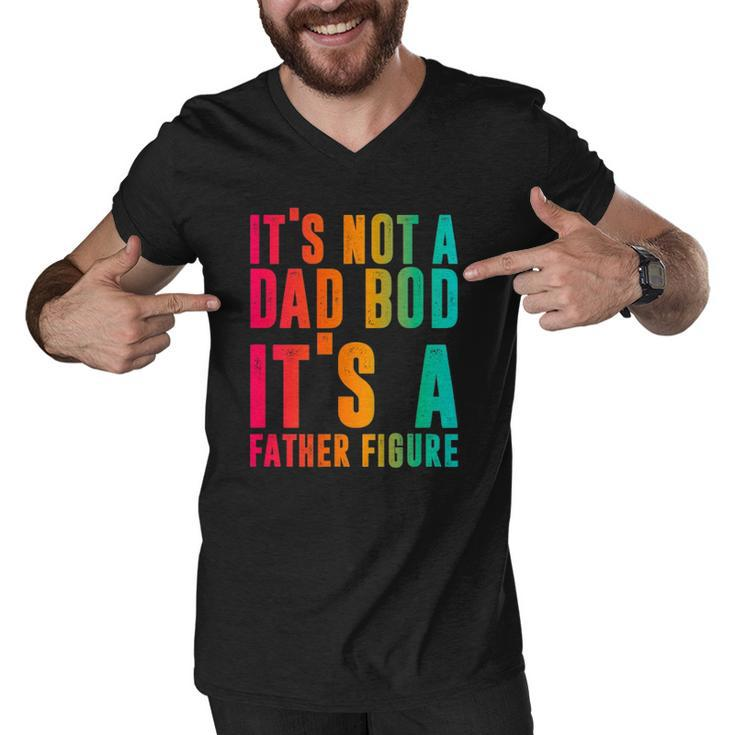 Its Not A Dad Bod Its A Father Figure Funny Phrase Men Men V-Neck Tshirt