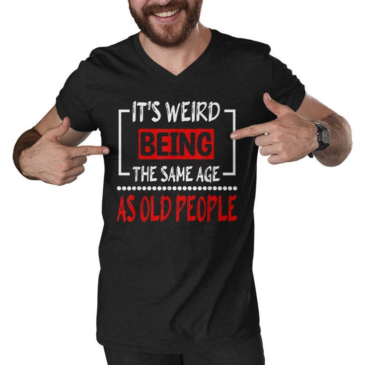 Its Weird Being The Same Age As Old People  V31 Men V-Neck Tshirt