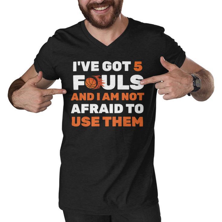 Ive Got 5 Fouls And I Am Not Afraid Basketball Player Cute Men V-Neck Tshirt