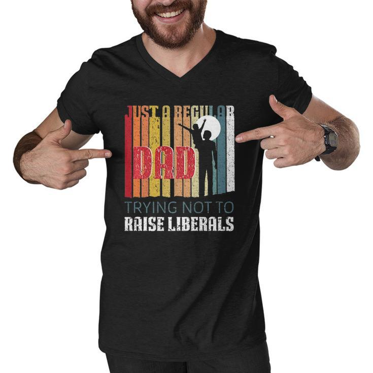 Just A Regular Dad Trying Not To Raise Liberals Fathers Day  Men V-Neck Tshirt