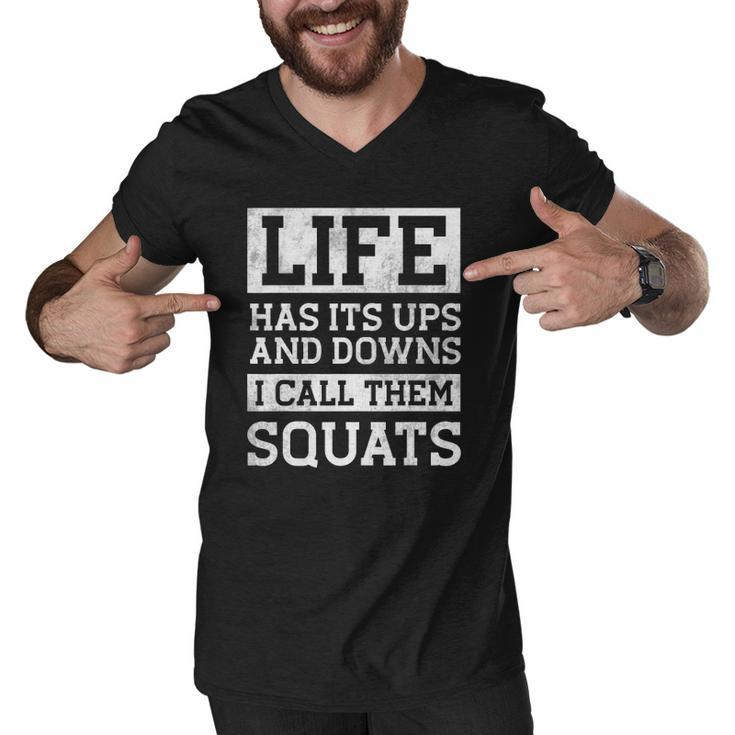 Life Has Its Ups And Downs I Call Them Squats Fitness Gifts Men V-Neck Tshirt