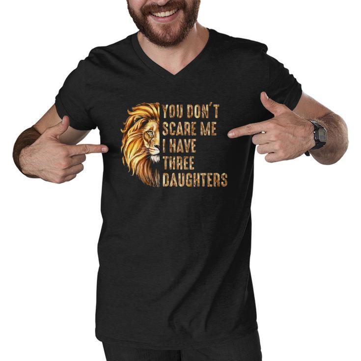 Lion Dad Dont Scare Me I Have 3 Daughters Funny Fathers Day Men V-Neck Tshirt
