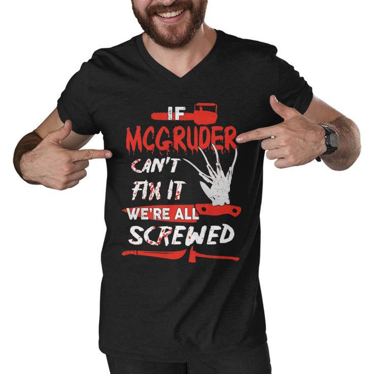 Mcgruder Name Halloween Horror Gift   If Mcgruder Cant Fix It Were All Screwed Men V-Neck Tshirt