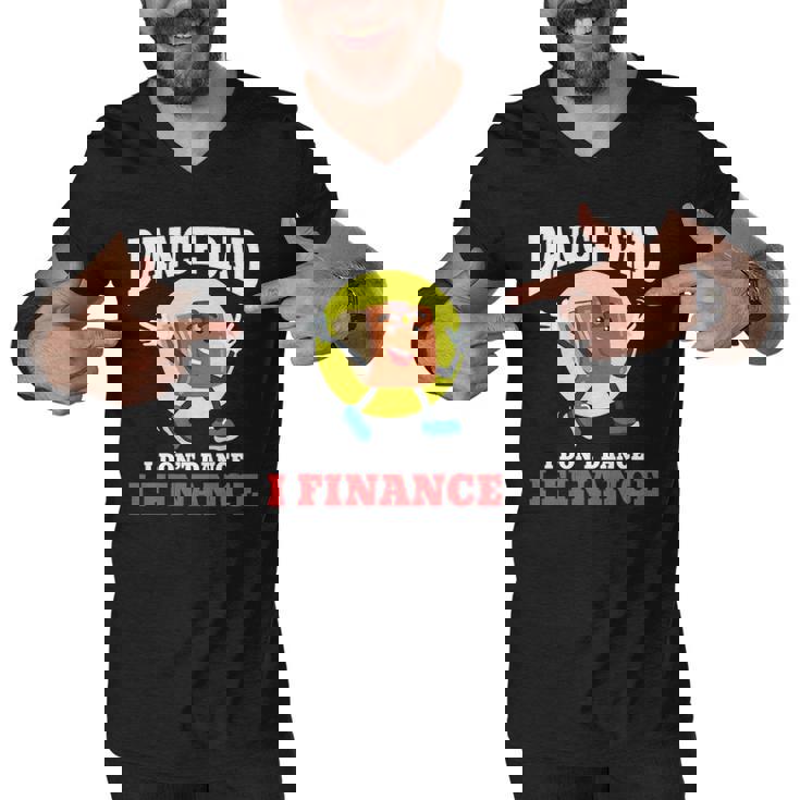 Mens Dance Dad I Dont Dance I Finance Funny Dancing Daddy Men V-Neck Tshirt