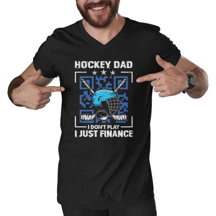 Mens Funny Hockey Dad Tee Hockey Dad I Dont Play I Just Finance Men V-Neck Tshirt