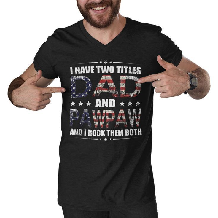 Mens I Have Two Titles Dad And Pawpaw Fathers Day 4Th Of July  Men V-Neck Tshirt
